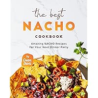 The Best Nacho Cookbook: Amazing Nacho Recipes for Your Next Dinner Party The Best Nacho Cookbook: Amazing Nacho Recipes for Your Next Dinner Party Kindle Hardcover Paperback