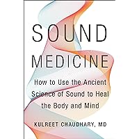 Sound Medicine: How to Use the Ancient Science of Sound to Heal the Body and Mind Sound Medicine: How to Use the Ancient Science of Sound to Heal the Body and Mind Kindle Audible Audiobook Hardcover Paperback Audio CD