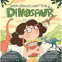 When I Grow Up, I Want to Be a Dinosaur When I Grow Up, I Want to Be a Dinosaur Kindle Paperback Hardcover