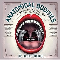 Anatomical Oddities: The Otherworldly Realms Hidden within Our Bodies Anatomical Oddities: The Otherworldly Realms Hidden within Our Bodies Hardcover Kindle