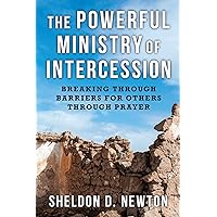 The Powerful Ministry Of Intercession: Breaking Through Bariers For Others Through Prayer (Prayer Series Vol 1 Book 2) The Powerful Ministry Of Intercession: Breaking Through Bariers For Others Through Prayer (Prayer Series Vol 1 Book 2) Kindle Paperback