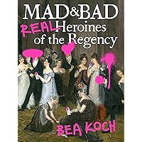 Mad and Bad: Real Heroines of the Regency Mad and Bad: Real Heroines of the Regency Kindle Paperback Audible Audiobook
