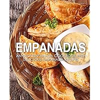 Empanadas: An Easy Empanada Cookbook with Delicious Empanada Recipes (2nd Edition) Empanadas: An Easy Empanada Cookbook with Delicious Empanada Recipes (2nd Edition) Kindle Paperback Hardcover