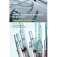 Human Subjects Research Regulation: Perspectives on the Future (Basic Bioethics) Human Subjects Research Regulation: Perspectives on the Future (Basic Bioethics) Paperback Kindle Hardcover