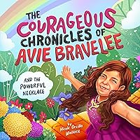 The Courageous Chronicles of Avie Bravelee: The Powerful Necklace The Courageous Chronicles of Avie Bravelee: The Powerful Necklace Kindle Paperback
