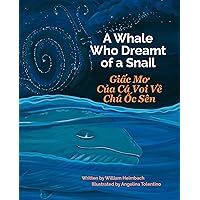 A Whale Who Dreamt of a Snail: Vietnamese & English Dual Text A Whale Who Dreamt of a Snail: Vietnamese & English Dual Text Kindle Hardcover Paperback