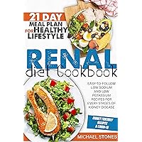 Renal Diet Cookbook: Easy-To-Follow Low Sodium And Low Potassium Recipes For Every Stages Of Kidney Disease | 21-Day Meal Plan For Healthy Lifestyle Renal Diet Cookbook: Easy-To-Follow Low Sodium And Low Potassium Recipes For Every Stages Of Kidney Disease | 21-Day Meal Plan For Healthy Lifestyle Kindle Paperback