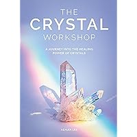 The Crystal Workshop: A Journey into the Healing Power of Crystals The Crystal Workshop: A Journey into the Healing Power of Crystals Hardcover Kindle