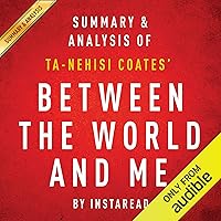 Between the World and Me by Ta-Nehisi Coates: Summary & Analysis Between the World and Me by Ta-Nehisi Coates: Summary & Analysis Audible Audiobook