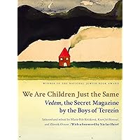We Are Children Just the Same: Vedem, the Secret Magazine by the Boys of Terezín We Are Children Just the Same: Vedem, the Secret Magazine by the Boys of Terezín Paperback Hardcover