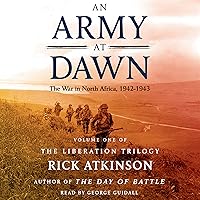 An Army at Dawn: The War in North Africa (1942-1943): The Liberation Trilogy, Volume 1 An Army at Dawn: The War in North Africa (1942-1943): The Liberation Trilogy, Volume 1 Audible Audiobook Kindle Paperback Hardcover Preloaded Digital Audio Player