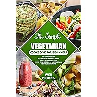 The Simple Vegetarian Cookbook for Beginners: The Complete Guide to Cooking Healthy Vegetarian Dishes with 135 Delicious, Family-Style Recipes & 14-Day Meal Plan, Weight Loss Solutions The Simple Vegetarian Cookbook for Beginners: The Complete Guide to Cooking Healthy Vegetarian Dishes with 135 Delicious, Family-Style Recipes & 14-Day Meal Plan, Weight Loss Solutions Kindle Paperback