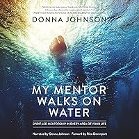 My Mentor Walks on Water: Spirit-Led Mentorship in Every Area of Your Life My Mentor Walks on Water: Spirit-Led Mentorship in Every Area of Your Life Paperback Audible Audiobook Kindle Hardcover Audio CD
