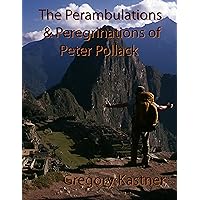 The Perambulations and Peregrinations of Peter Pollack