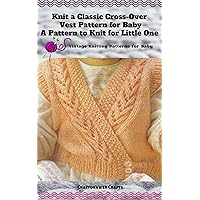Knit a Classic Cross-Over Vest Pattern for Baby A Pattern to Knit for Little One Vintage Knitting Patterns for Baby Knit a Classic Cross-Over Vest Pattern for Baby A Pattern to Knit for Little One Vintage Knitting Patterns for Baby Kindle