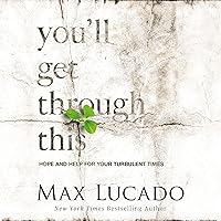 You'll Get Through This: Hope and Help for Your Turbulent Times You'll Get Through This: Hope and Help for Your Turbulent Times Paperback Audible Audiobook Kindle Audio CD Hardcover