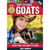 How to Raise Goats: Everything You Need to Know, Updated & Revised (FFA) How to Raise Goats: Everything You Need to Know, Updated & Revised (FFA) Flexibound
