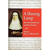 A Shining Lamp: The Oral Instructions of Catherine McAuley A Shining Lamp: The Oral Instructions of Catherine McAuley Paperback Kindle