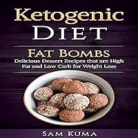 Ketogenic Diet: Fat Bombs: Delicious Dessert Recipes That Are High Fat and Low Carb for Weight Loss Ketogenic Diet: Fat Bombs: Delicious Dessert Recipes That Are High Fat and Low Carb for Weight Loss Audible Audiobook Hardcover