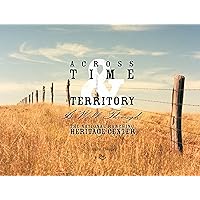 Across Time & Territory: A Walk Through the National Ranching Heritage Center Across Time & Territory: A Walk Through the National Ranching Heritage Center Hardcover
