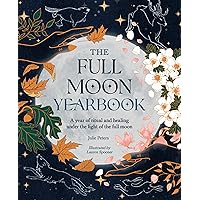 The Full Moon Yearbook: A year of ritual and healing under the light of the full moon. The Full Moon Yearbook: A year of ritual and healing under the light of the full moon. Paperback Kindle