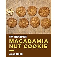 50 Macadamia Nut Cookie Recipes: A Macadamia Nut Cookie Cookbook You Will Need 50 Macadamia Nut Cookie Recipes: A Macadamia Nut Cookie Cookbook You Will Need Kindle Paperback