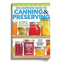 The Complete Guide to Canning & Preserving: 127 Delicious Recipes | Recipes For meats, Vegetables, Fruit, Jam, and More | Easy Tips on Cooking, Pickling, and Simple Canning and Preserving Techniques | Pressure Canning & Food Preservation Recipe Book