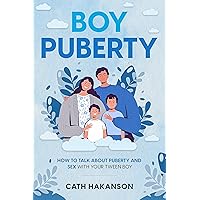Boy Puberty: How to Talk about Puberty and Sex with your Tween Boy Boy Puberty: How to Talk about Puberty and Sex with your Tween Boy Kindle Paperback