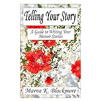 Telling Your Story: A Guide to Writing Your Memoir Stories Telling Your Story: A Guide to Writing Your Memoir Stories Kindle Paperback