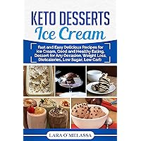 Keto Desserts Ice Cream: Fast and Easy Delicious Recipes for Ice Cream, Good and Healthy Eating, Dessert for Any Occasion, Weight Loss, Dietcalories, Low Sugar, Low Carb Keto Desserts Ice Cream: Fast and Easy Delicious Recipes for Ice Cream, Good and Healthy Eating, Dessert for Any Occasion, Weight Loss, Dietcalories, Low Sugar, Low Carb Kindle Audible Audiobook Paperback