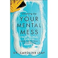 Cleaning Up Your Mental Mess: 5 Simple, Scientifically Proven Steps to Reduce Anxiety, Stress, and Toxic Thinking Cleaning Up Your Mental Mess: 5 Simple, Scientifically Proven Steps to Reduce Anxiety, Stress, and Toxic Thinking Hardcover Kindle Audible Audiobook Paperback Spiral-bound