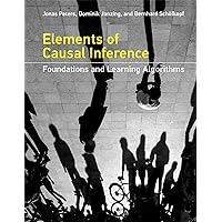 Elements of Causal Inference: Foundations and Learning Algorithms (Adaptive Computation and Machine Learning series) Elements of Causal Inference: Foundations and Learning Algorithms (Adaptive Computation and Machine Learning series) Hardcover Kindle