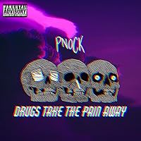 Drugs Take the Pain Away [Explicit]