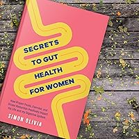 Secrets to Gut Health for Women: How Proper Foods, Exercise, and Stress Reduction Positively Impact Our life and Our Digestive System Secrets to Gut Health for Women: How Proper Foods, Exercise, and Stress Reduction Positively Impact Our life and Our Digestive System Kindle Audible Audiobook Paperback