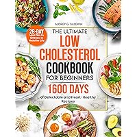 The Ultimate Low Cholesterol Cookbook for Beginners: 1600 Days of Delectable and Heart-Healthy Recipes with a 28-Day Meal Plan to Embrace a Healthier Life The Ultimate Low Cholesterol Cookbook for Beginners: 1600 Days of Delectable and Heart-Healthy Recipes with a 28-Day Meal Plan to Embrace a Healthier Life Kindle Paperback