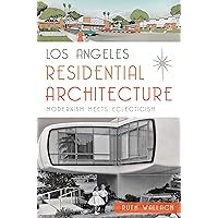 Los Angeles Residential Architecture: Modernism Meets Eclecticism Los Angeles Residential Architecture: Modernism Meets Eclecticism Kindle Hardcover Paperback