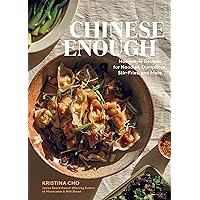 Chinese Enough: Homestyle Recipes for Noodles, Dumplings, Stir-Fries, and More Chinese Enough: Homestyle Recipes for Noodles, Dumplings, Stir-Fries, and More Hardcover Kindle