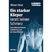 Ein starker Körper kennt keinen Schmerz: Gesundheitsorientiertes Krafttraining nach der Kieser-Methode Ein starker Körper kennt keinen Schmerz: Gesundheitsorientiertes Krafttraining nach der Kieser-Methode Perfect Paperback Kindle