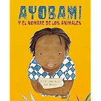 Ayobami y el nombre de los animales (Ayobami and the Names of the Animals) (Spanish Edition) Ayobami y el nombre de los animales (Ayobami and the Names of the Animals) (Spanish Edition) Hardcover Kindle