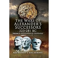The Wars of Alexander's Successors, 323–281 BC (Commanders and Campaigns) The Wars of Alexander's Successors, 323–281 BC (Commanders and Campaigns) Kindle Paperback Hardcover