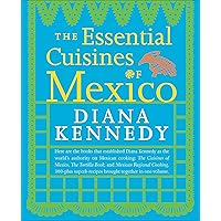 The Essential Cuisines of Mexico: A Cookbook The Essential Cuisines of Mexico: A Cookbook Kindle Paperback Hardcover