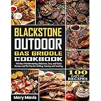 Blackstone Outdoor Gas Griddle Cookbook: 100 Days Mouthwatering, Delicious, Easy, and Quick Recipes and Pro Tips for Grilling, Searing, and Sautéing Blackstone Outdoor Gas Griddle Cookbook: 100 Days Mouthwatering, Delicious, Easy, and Quick Recipes and Pro Tips for Grilling, Searing, and Sautéing Kindle Paperback