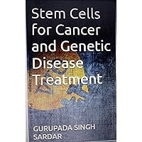 Stem Cells for Cancer and Genetic Disease Treatment Stem Cells for Cancer and Genetic Disease Treatment Kindle