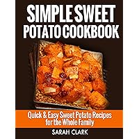 Sweet Potato Cookbook Quick & Easy Sweet Potato Recipes for the Whole Family Sweet Potato Cookbook Quick & Easy Sweet Potato Recipes for the Whole Family Kindle