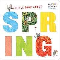A Little Book About Spring (Leo Lionni's Friends): A Spring Board Book for Babies and Toddlers A Little Book About Spring (Leo Lionni's Friends): A Spring Board Book for Babies and Toddlers Board book