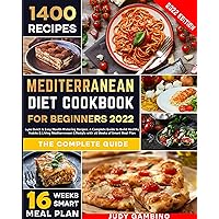 Mediterranean Diet Cookbook for Beginners 2022: 1400 Quick & Easy Mouth-Watering Recipes. A Complete Guide to Build Healthy Habits & Living Mediterranean Lifestyle with 16 Weeks of Smart Meal Plan Mediterranean Diet Cookbook for Beginners 2022: 1400 Quick & Easy Mouth-Watering Recipes. A Complete Guide to Build Healthy Habits & Living Mediterranean Lifestyle with 16 Weeks of Smart Meal Plan Kindle Paperback