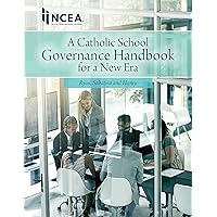 Catholic School Governance Handbook for a New Era Catholic School Governance Handbook for a New Era Spiral-bound Kindle