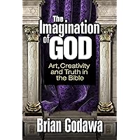The Imagination of God: Art, Creativity and Truth in the Bible The Imagination of God: Art, Creativity and Truth in the Bible Paperback Kindle