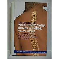 The Directory Of Your Back, Your Bones & Things That Ache: A Complete Guide to Caring For All Your Joints and Muscles, And Relieving Stress and Pain The Directory Of Your Back, Your Bones & Things That Ache: A Complete Guide to Caring For All Your Joints and Muscles, And Relieving Stress and Pain Hardcover