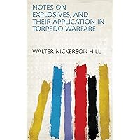 Notes on Explosives, and Their Application in Torpedo Warfare Notes on Explosives, and Their Application in Torpedo Warfare Kindle Hardcover Paperback
